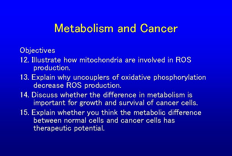 Metabolism and Cancer Objectives 12. Illustrate how mitochondria are involved in ROS production. 13.