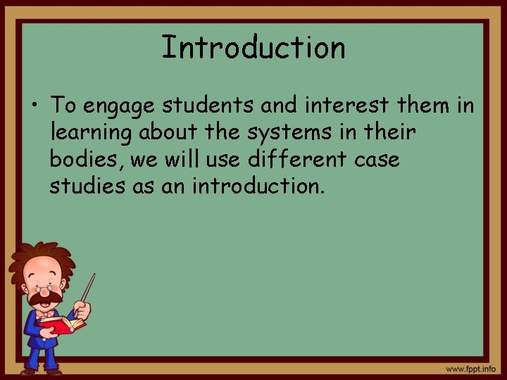 Introduction • To engage students and interest them in learning about the systems in