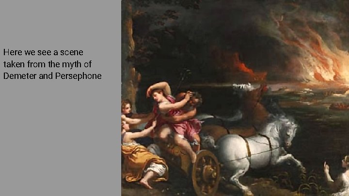 Here we see a scene taken from the myth of Demeter and Persephone 