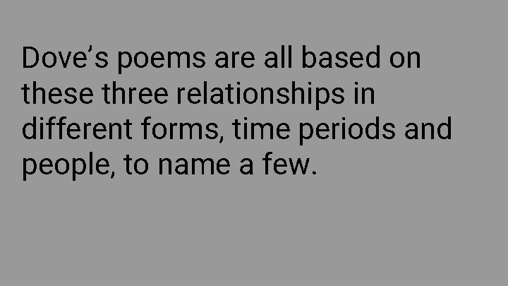 Dove’s poems are all based on these three relationships in different forms, time periods