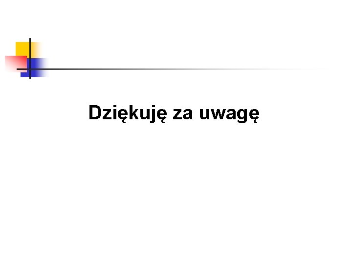 Dziękuję za uwagę 