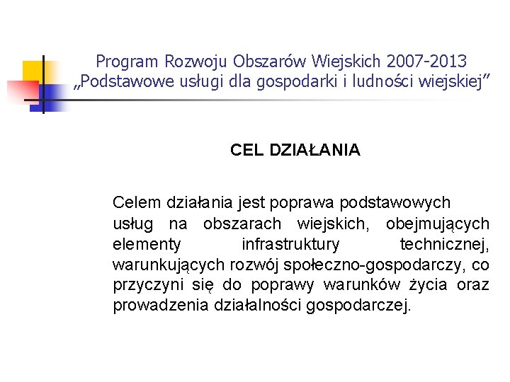 Program Rozwoju Obszarów Wiejskich 2007 -2013 „Podstawowe usługi dla gospodarki i ludności wiejskiej” CEL