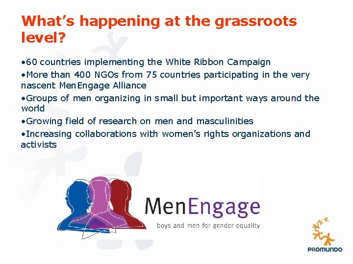 What’s happening at the grassroots level? • 60 countries implementing the White Ribbon Campaign