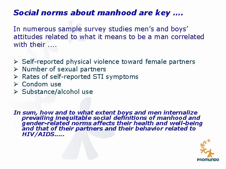 Social norms about manhood are key …. In numerous sample survey studies men’s and