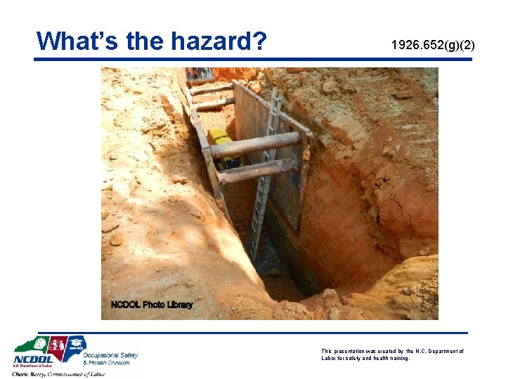 What’s the hazard? 1926. 652(g)(2) This presentation was created by the N. C. Department