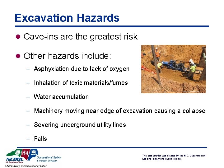 Excavation Hazards l Cave-ins are the greatest risk l Other hazards include: - Asphyxiation