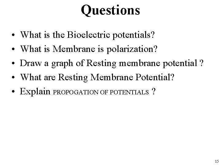 Questions • • • What is the Bioelectric potentials? What is Membrane is polarization?