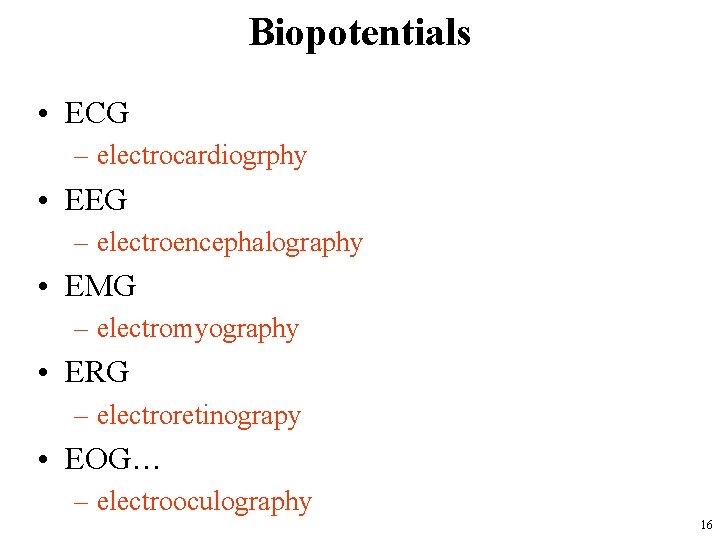 Biopotentials • ECG – electrocardiogrphy • EEG – electroencephalography • EMG – electromyography •