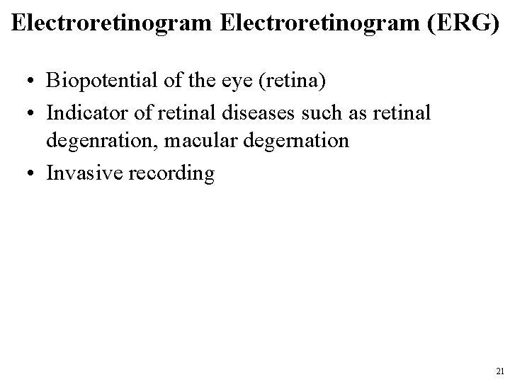 Electroretinogram (ERG) • Biopotential of the eye (retina) • Indicator of retinal diseases such