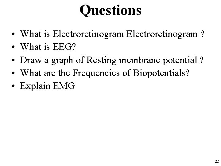 Questions • • • What is Electroretinogram ? What is EEG? Draw a graph