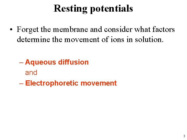 Resting potentials • Forget the membrane and consider what factors determine the movement of