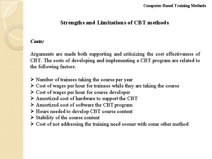 Computer-Based Training Methods Strengths and Limitations of CBT methods Costs: Arguments are made both