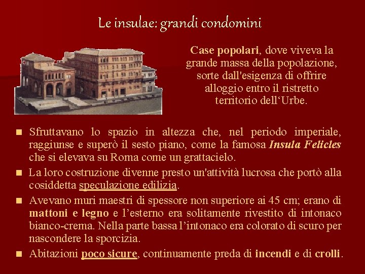 Le insulae: grandi condomini Case popolari, dove viveva la grande massa della popolazione, sorte