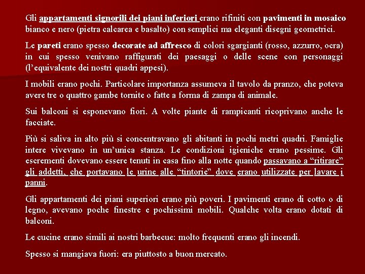 Gli appartamenti signorili dei piani inferiori erano rifiniti con pavimenti in mosaico bianco e