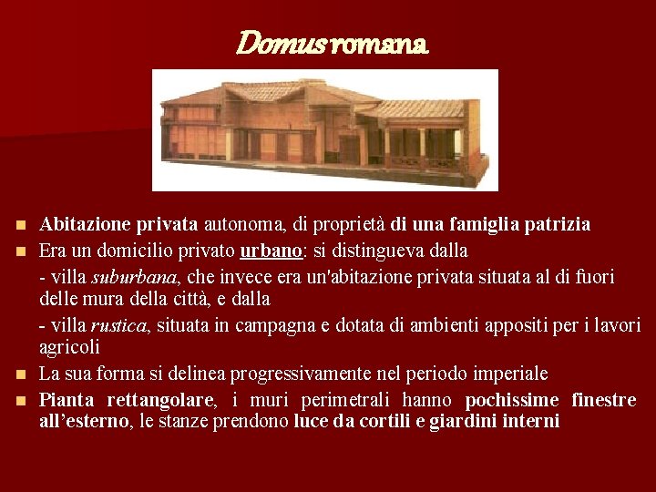 Domus romana Abitazione privata autonoma, di proprietà di una famiglia patrizia n Era un