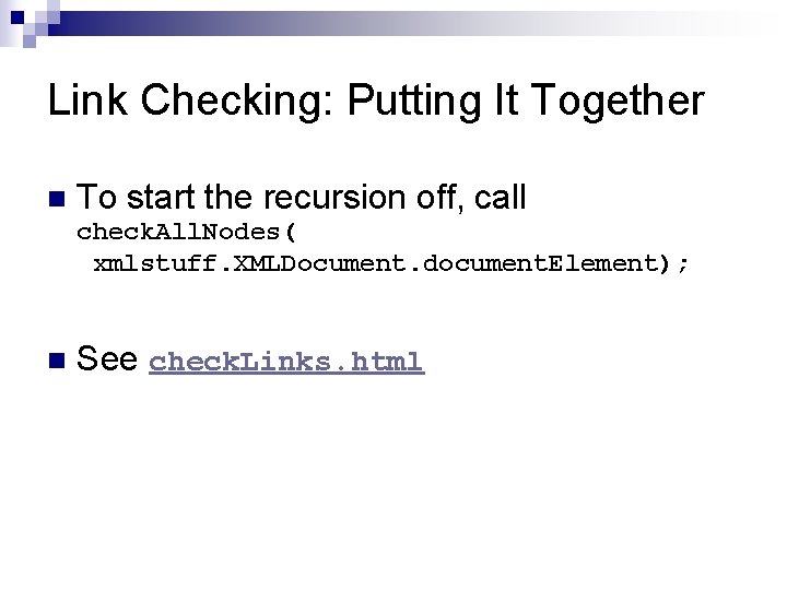Link Checking: Putting It Together n To start the recursion off, call check. All. Link Checking: Putting It Together n To start the recursion off, call check. All.