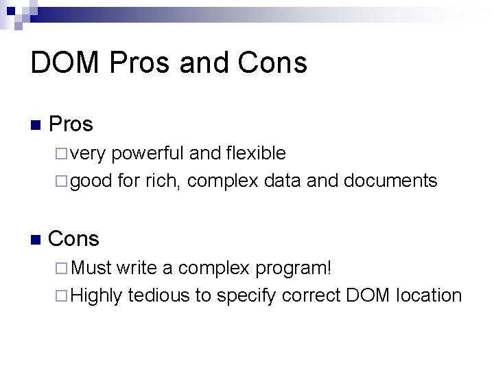 DOM Pros and Cons n Pros ¨ very powerful and flexible ¨ good for DOM Pros and Cons n Pros ¨ very powerful and flexible ¨ good for