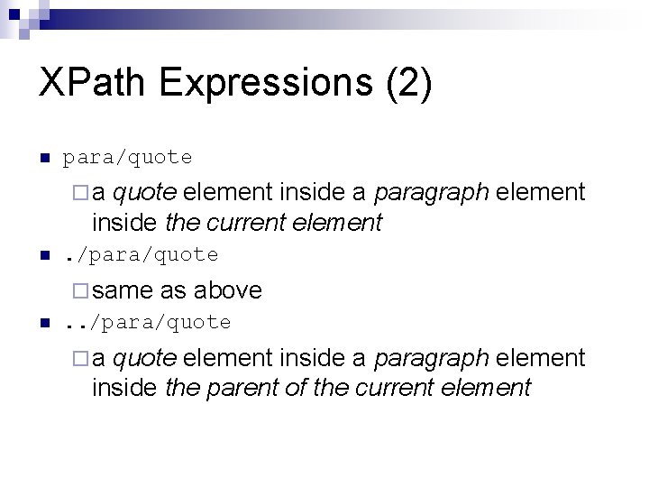 XPath Expressions (2) n para/quote ¨a quote element inside a paragraph element inside the XPath Expressions (2) n para/quote ¨a quote element inside a paragraph element inside the