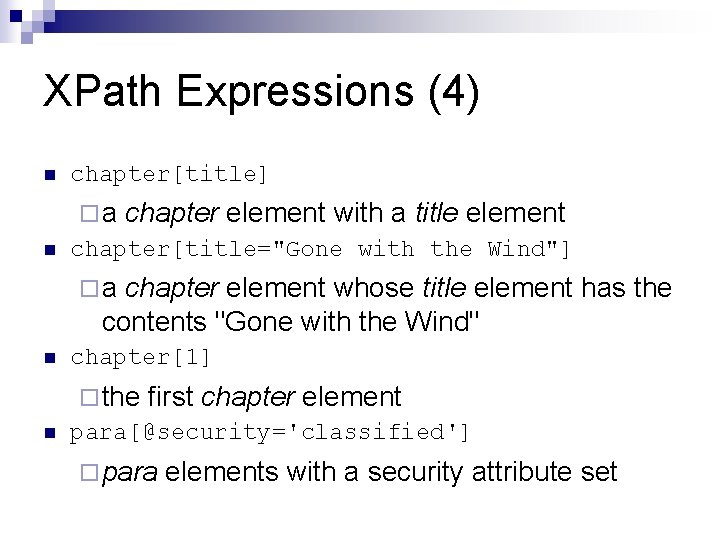 XPath Expressions (4) n chapter[title] ¨ a chapter element with a title element n