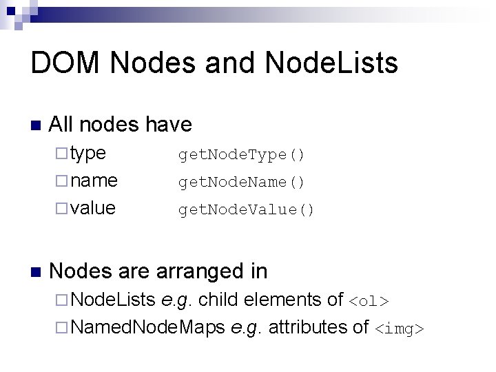 DOM Nodes and Node. Lists n n All nodes have ¨ type get. Node. DOM Nodes and Node. Lists n n All nodes have ¨ type get. Node.