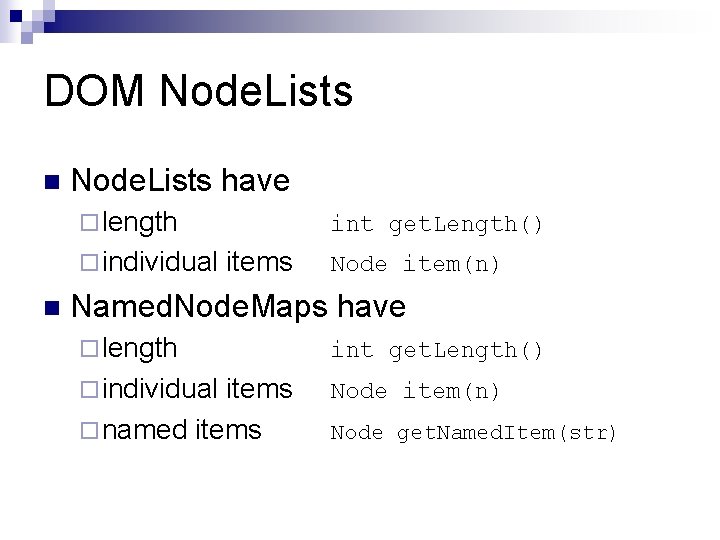 DOM Node. Lists n Node. Lists have ¨ length ¨ individual n int get. DOM Node. Lists n Node. Lists have ¨ length ¨ individual n int get.