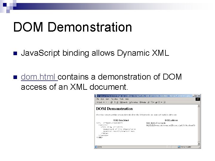 DOM Demonstration n Java. Script binding allows Dynamic XML n dom. html contains a DOM Demonstration n Java. Script binding allows Dynamic XML n dom. html contains a