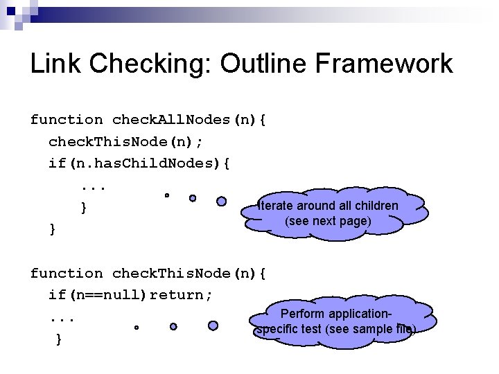 Link Checking: Outline Framework function check. All. Nodes(n){ check. This. Node(n); if(n. has. Child. Link Checking: Outline Framework function check. All. Nodes(n){ check. This. Node(n); if(n. has. Child.