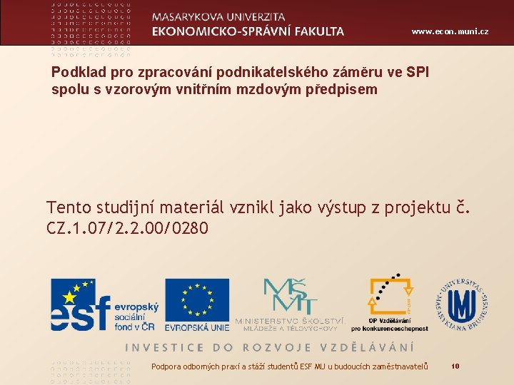 www. econ. muni. cz Podklad pro zpracování podnikatelského záměru ve SPI spolu s vzorovým