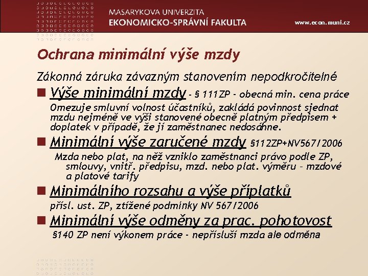www. econ. muni. cz Ochrana minimální výše mzdy Zákonná záruka závazným stanovením nepodkročitelné n
