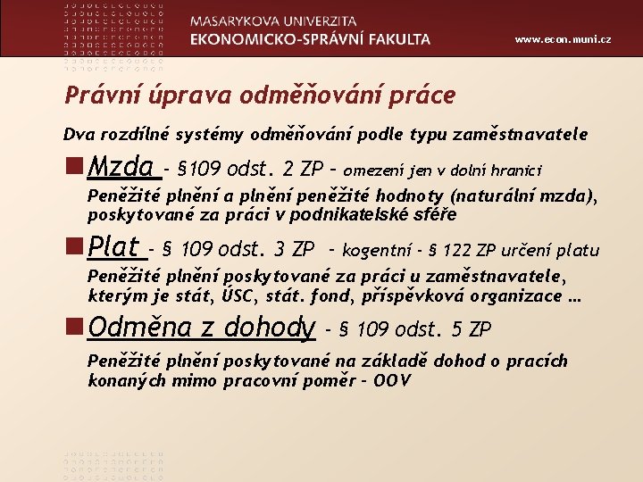 www. econ. muni. cz Právní úprava odměňování práce Dva rozdílné systémy odměňování podle typu