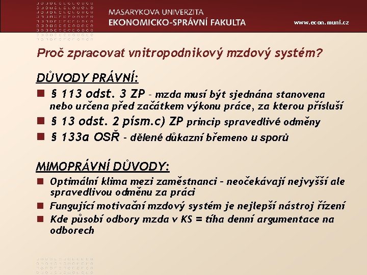 www. econ. muni. cz Proč zpracovat vnitropodnikový mzdový systém? DŮVODY PRÁVNÍ: n § 113