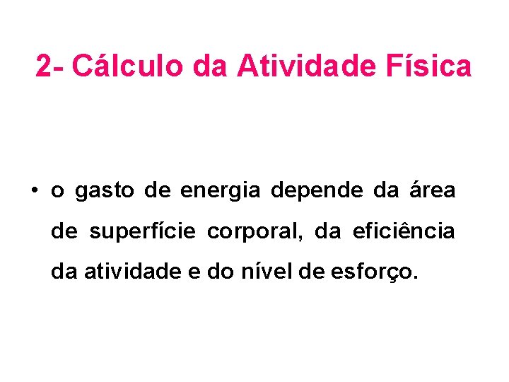 2 - Cálculo da Atividade Física • o gasto de energia depende da área