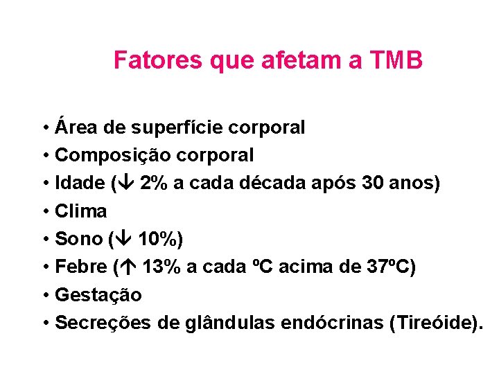 Fatores que afetam a TMB • Área de superfície corporal • Composição corporal •