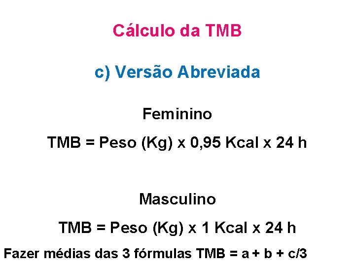 Cálculo da TMB c) Versão Abreviada Feminino TMB = Peso (Kg) x 0, 95