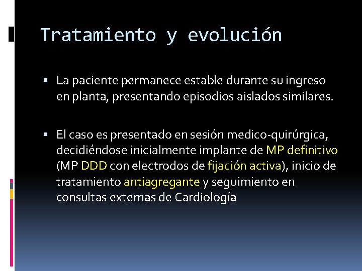 Tratamiento y evolución La paciente permanece estable durante su ingreso en planta, presentando episodios