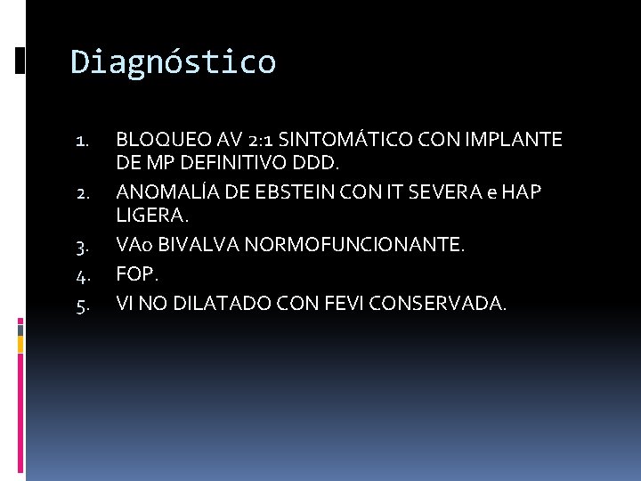 Diagnóstico 1. 2. 3. 4. 5. BLOQUEO AV 2: 1 SINTOMÁTICO CON IMPLANTE DE