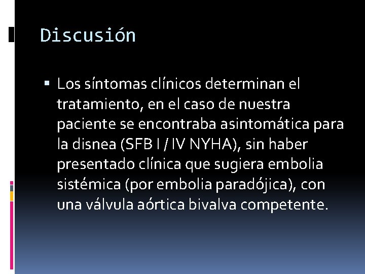 Discusión Los síntomas clínicos determinan el tratamiento, en el caso de nuestra paciente se