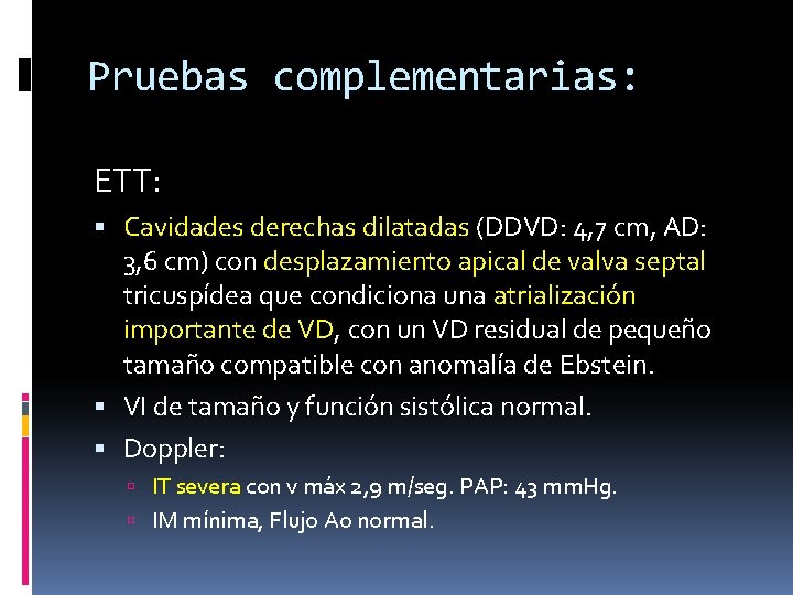 Pruebas complementarias: ETT: Cavidades derechas dilatadas (DDVD: 4, 7 cm, AD: 3, 6 cm)