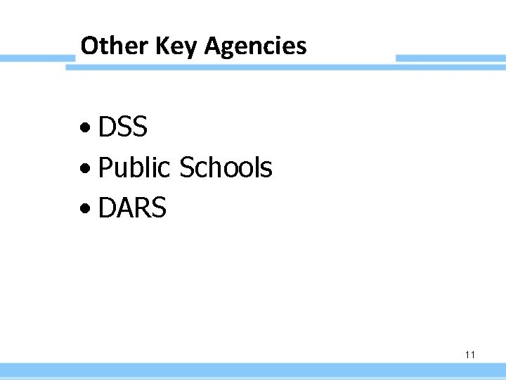 Other Key Agencies • DSS • Public Schools • DARS 11 