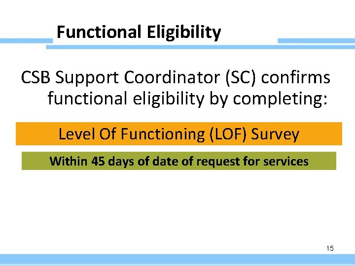 Functional Eligibility CSB Support Coordinator (SC) confirms functional eligibility by completing: Level Of Functioning