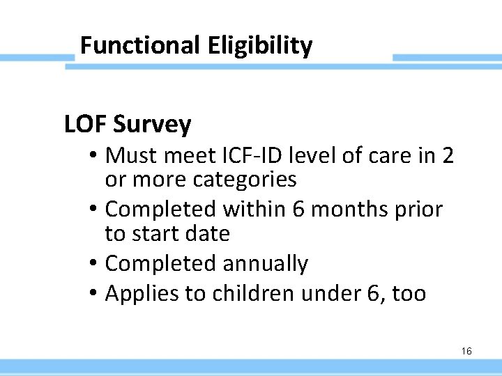 Functional Eligibility LOF Survey • Must meet ICF-ID level of care in 2 or