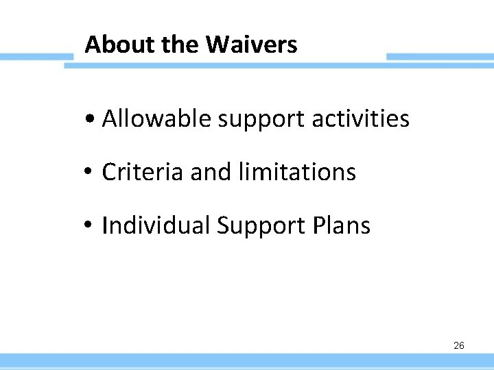 About the Waivers • Allowable support activities • Criteria and limitations • Individual Support