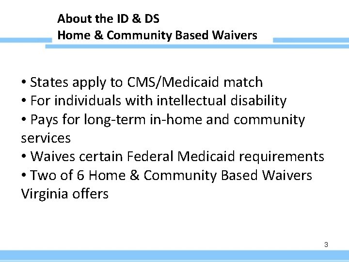 About the ID & DS Home & Community Based Waivers • States apply to
