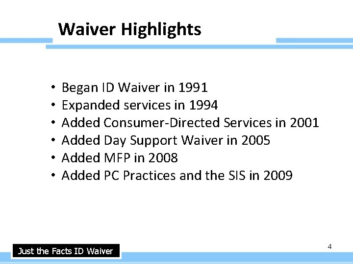 Waiver Highlights • • • Began ID Waiver in 1991 Expanded services in 1994