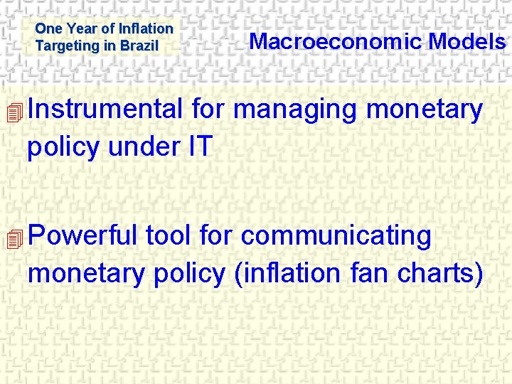 One Year of Inflation Targeting in Brazil Macroeconomic Models 4 Instrumental for managing monetary