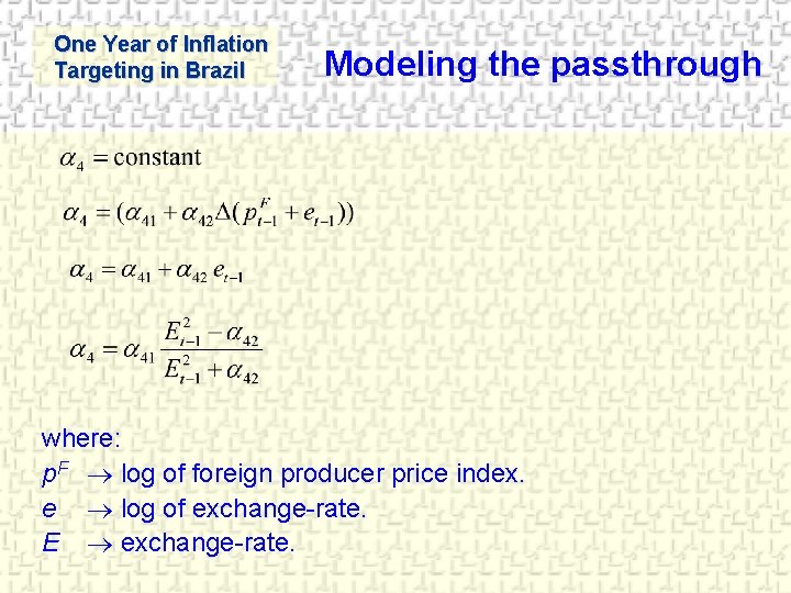 One Year of Inflation Targeting in Brazil Modeling the passthrough where: p. F log