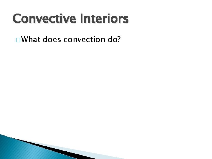 Convective Interiors � What does convection do? 