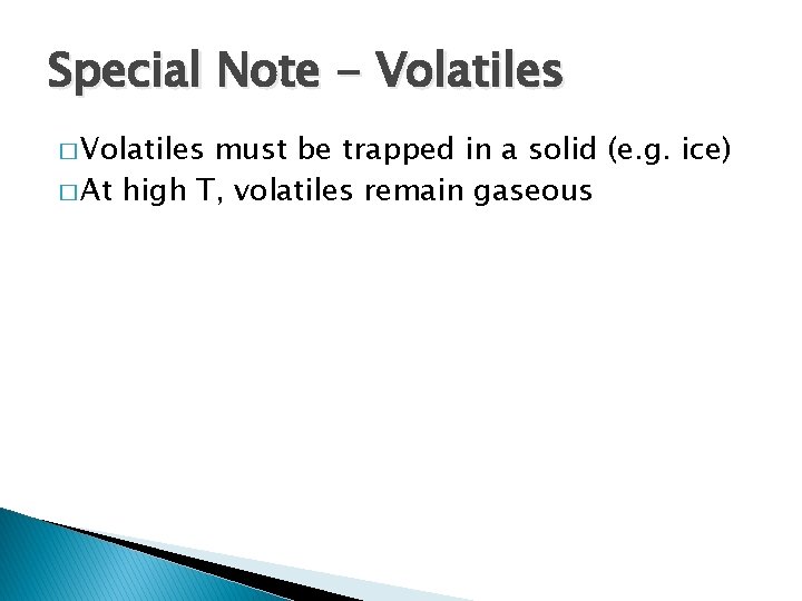 Special Note - Volatiles � Volatiles must be trapped in a solid (e. g.