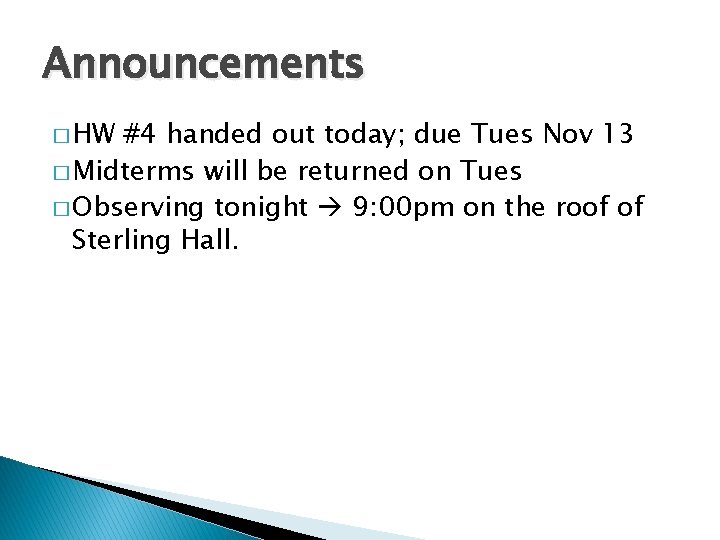 Announcements � HW #4 handed out today; due Tues Nov 13 � Midterms will