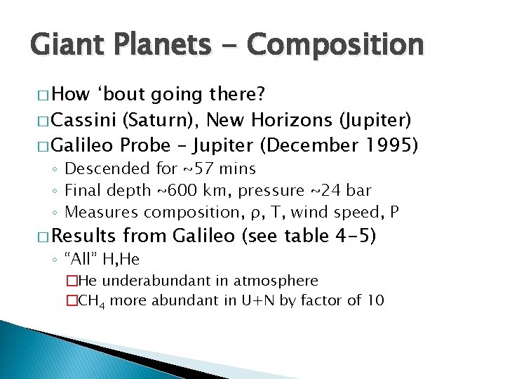 Giant Planets - Composition � How ‘bout going there? � Cassini (Saturn), New Horizons